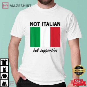 Not Italian But Supportive T-Shirt