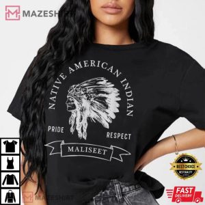 Maliseet Tribe Native American Indian Pride Respect Darker T Shirt 5