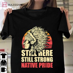 Still Here Still Strong Native Pride Retro Native American T Shirt 1
