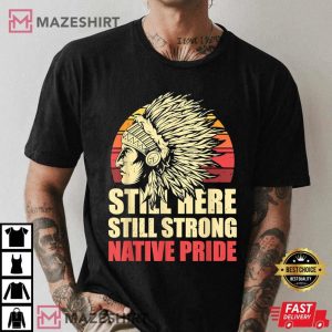 Still Here Still Strong Native Pride Retro Native American T Shirt 3