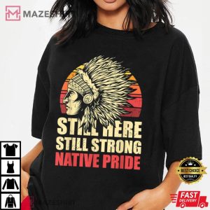 Still Here Still Strong Native Pride Retro Native American T Shirt 4