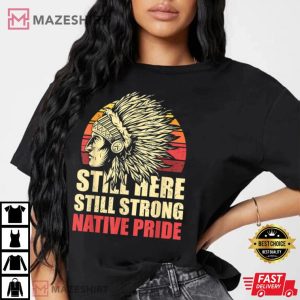 Still Here Still Strong Native Pride Retro Native American T Shirt 5