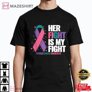 Thyroid Cancer Her Fight my Fight Thyroid Cancer Awareness T Shirt 4