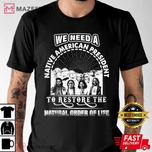 We Need A Native American President To Restore T Shirt 2