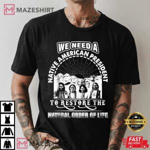 We Need A Native American President To Restore T Shirt 3