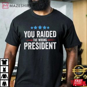 You Raided The Wrong President Tee