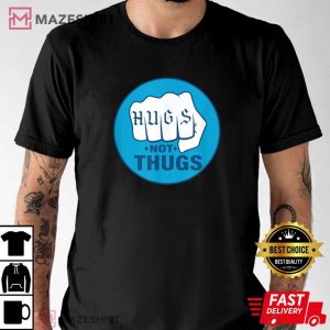 Hugs Not Thugs T Shirt 1