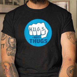 Hugs Not Thugs T Shirt 3