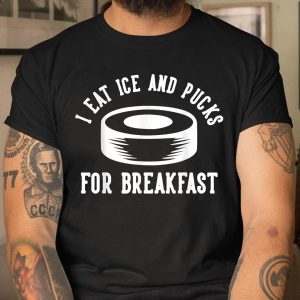I Eat Ice And Pucks For Breakfast T Shirt 3