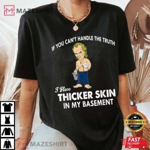 If You Cant Handle The Truth I Have Thicker Skin T Shirt 2