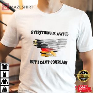 Everything Is Awful But I Cant Complain 1