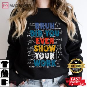 Bruh Did You Even Show Your Work 2