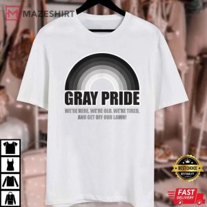 Gray Pride Were Here Were Old And Get Off Our Lawn T Shirt 3