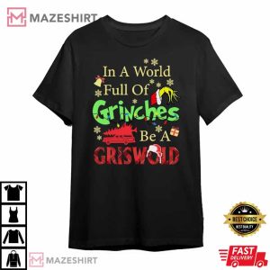 Merry Christmas In A World Full Of Grinches Be A Griswold T Shirt 1