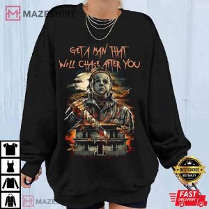Michael Myers Get A Man That Will Chase After You T Shirt 2
