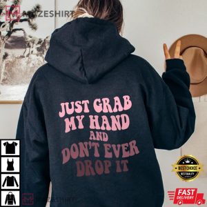Just Grab My Hand And Dont Ever Drop It 1