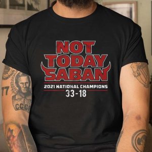 Not Today Saban Championship Georgia Football 3