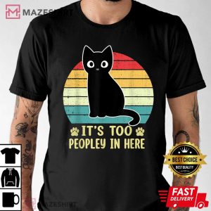 Its Too Peopley In Here Bored Cat Funny T Shirt 2