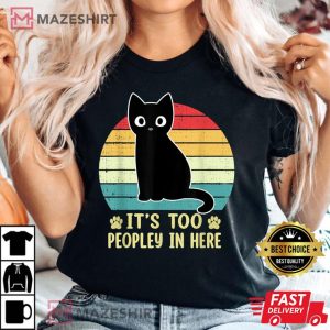 Its Too Peopley In Here Bored Cat Funny T Shirt 3