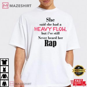 She Said She Had A Heavy Flow Graphic T Shirt 3