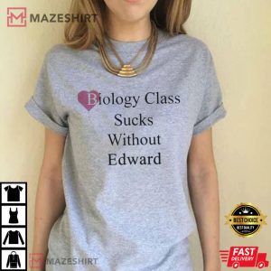 Biology Class Sucks Without Edward T Shirt 1