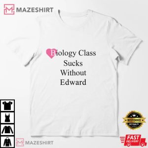Biology Class Sucks Without Edward T Shirt 4