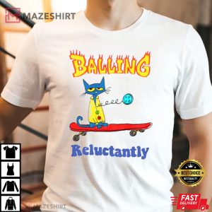 Balling Reluctantly Best T-Shirt