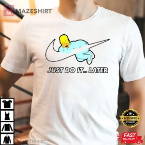 Just Do It... Later The Simpsons Best T-Shirt