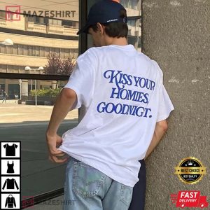 Kiss Your Homies Goodnight T Shirt