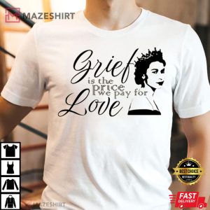 Grief Is The Price We Pay For Love T Shirt 1