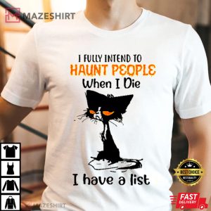 I Fully Intend To Haunt People When I Die T Shirt 1