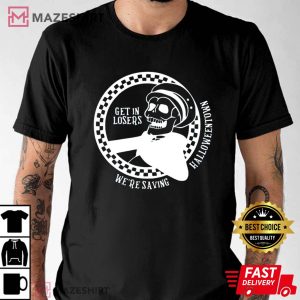 Get In Losers Were Saving Halloween T Shirt 3