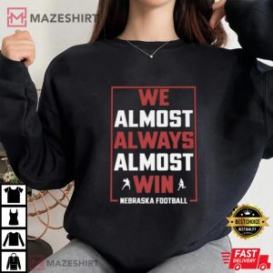 We Almost Always Almost Win Nebraska Cornhuskers Football T-Shirt
