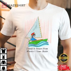 I Need To Return From Whence I Came Bestie T-Shirt