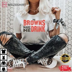 Clevelan Browns Make Me Drink Funny Football Fan T Shirt 1