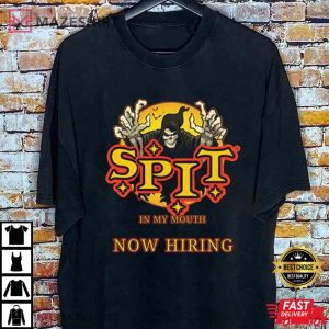 Spit In My Mouth Now Hiring Shirt, Halloween T-Shirt