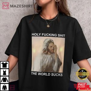 Holy Fucking Shit The World Sucks Facepalm Jesus T Shirt 2