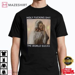 Holy Fucking Shit The World Sucks Facepalm Jesus T Shirt 3