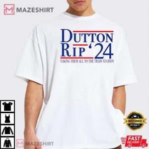 Dutton Rip 2024 Well Take It to The Train Station T Shirt 1