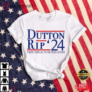 Dutton Rip 2024 Well Take It to The Train Station T Shirt 4