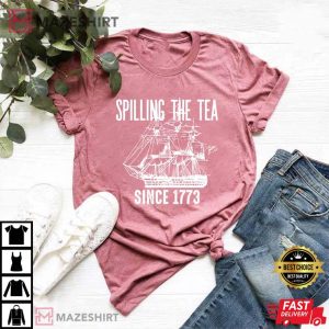 Spilling The Tea Since 1773 T Shirt 1