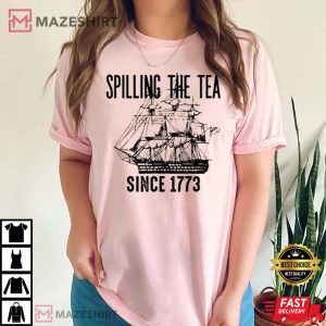 Spilling The Tea Since 1773 T Shirt 3