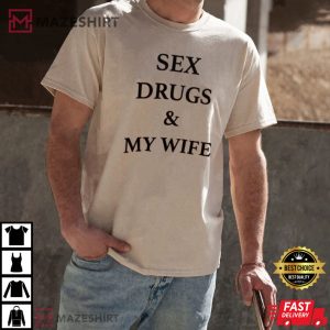 Official Sex Drugs And My Wife T Shirt 4