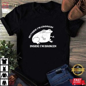 Outside Im Croakin Inside Im Broken T Shirt 4
