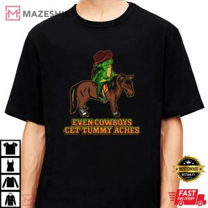 Even Cowboys Get Tummy Aches T Shirt 2