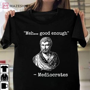 Meh Good Enough Mediocrates 1