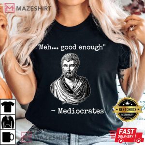 Meh Good Enough Mediocrates 3