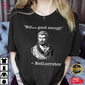 Meh Good Enough Mediocrates 4