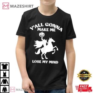 Yall Gonna Make Me Lose My Mind Funny Halloween T Shirt 2