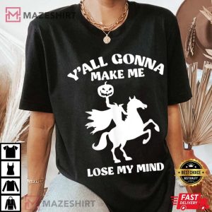 Yall Gonna Make Me Lose My Mind Funny Halloween T Shirt 3